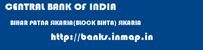 CENTRAL BANK OF INDIA  BIHAR PATNA SIKARIA(BLOCK BIHTA) SIKARIA  banks information 